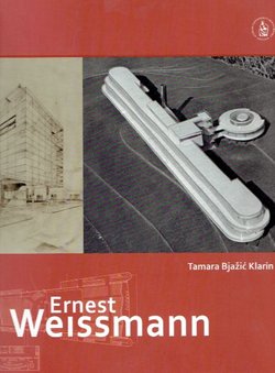 Ernest Weissmann. Društveno angažirana arhitektura 1926.-1939. / Socially Engaged Architecture, 1926-1939