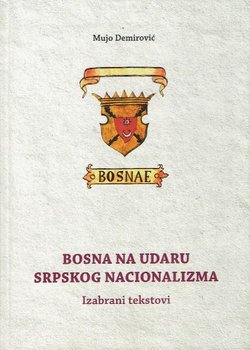 Bosna na udaru srpskog nacionalizma. Izabrani tekstovi