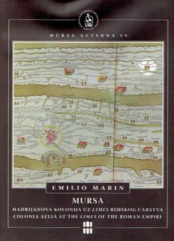 Mursa aeterna IV. Hadrijanova kolonija uz limes Rimskog carstva / Colonia Aelia at the Limes of the Roman Empire