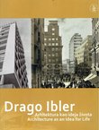 Drago Ibler. Arhitektura kao ideja života / Architecture as an Idea for Life