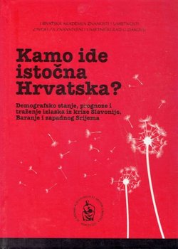 Kamo ide istočna Hrvatska?. Demografsko stanje, prognoze i traženje izlaska iz krize Slavonije, Baranje i zapdnog Srijema