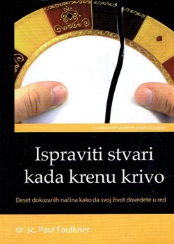 Ispraviti stvari kada krenu krivo. Deset dokazanih načina kako da svoj život dovedete u red
