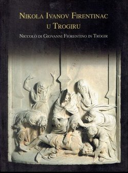 Nikola Ivanov Firentinac u Trogiru / Niccolo di Giovanni Fiorentino in Trogir
