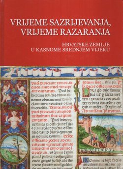 Povijest Hrvata III. Vrijeme sazrijevanja, vrijeme razaranja. Hrvatske zemljeu kasnome srednjem vijeku
