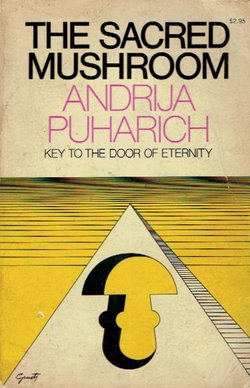 The Sacred Mushroom. Key to the Door of Eternity