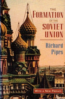 The Formation of the Soviet Union. Communism and Nationalism 1917-1923 (Rev.Ed.)