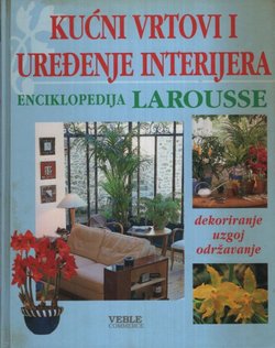 Kućni vrtovi i uređenje interijera. Enciklopedija Larousse