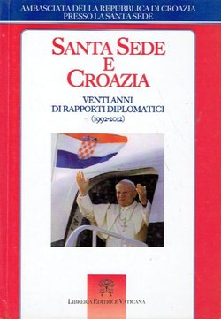 Santa Sede e Croazia. Venti anni di rapporti diplomatici (1992-2012)