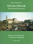 Wukowar. Alte Hauptstadt Syrmiens. Die Donauschwaben in Stadt und Umgebung