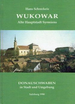 Wukowar. Alte Hauptstadt Syrmiens. Die Donauschwaben in Stadt und Umgebung