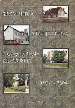 Spomenica. Stoljetnica Osnovne škole Kustošija. 1904. – 2004.