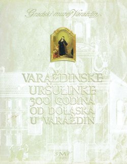 Varaždinske uršulinke. 300 godina od dolaska u Varaždin