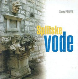 Splitske vode. Od Dioklecijanovog akvedukta, monumentalne fontane do naši dana