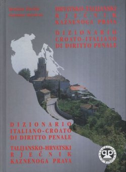 Hrvatsko-talijanski rječnik kaznenoga prava / Dizionario croato-italiano di diritto penale