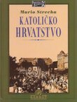 Katoličko hrvatstvo. Počeci političkog katolicizma u banskoj Hrvatskoj (1897.-1904.)