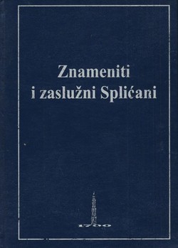 Znameniti i zaslužni Splićani te spomena vrijedne osobe u splitskoj povijesti  (1700 godina)